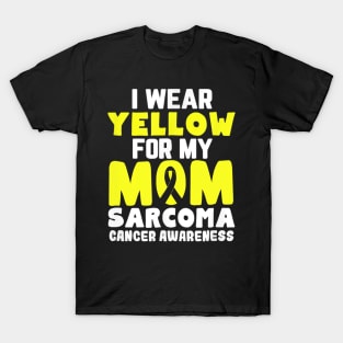 I Wear Yellow For My Mom Sarcoma Cancer Awareness T-Shirt